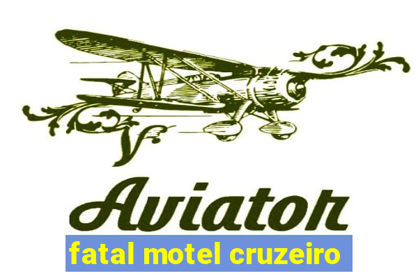 fatal motel cruzeiro