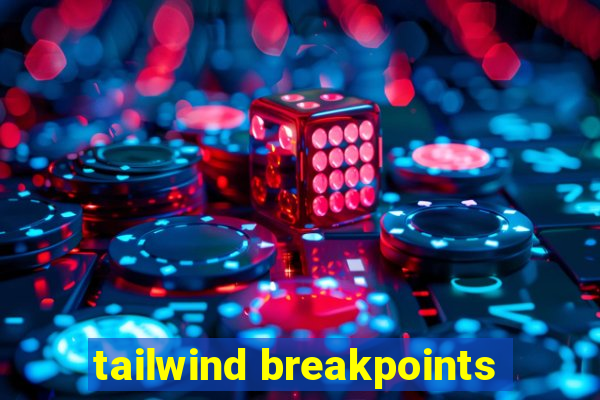 tailwind breakpoints