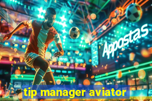 tip manager aviator