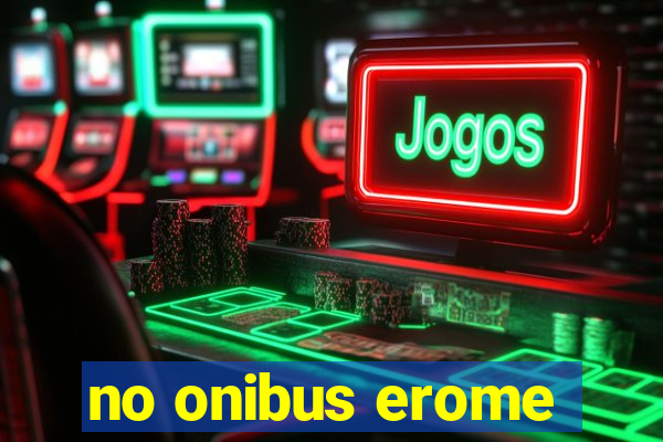 no onibus erome