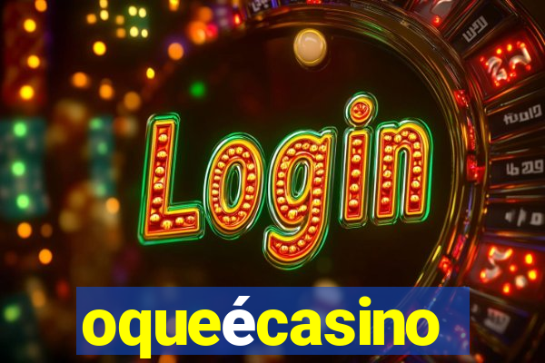 oqueécasino