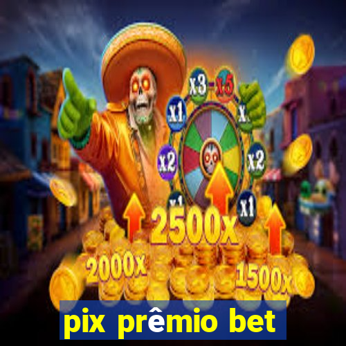 pix prêmio bet