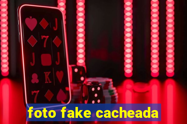 foto fake cacheada