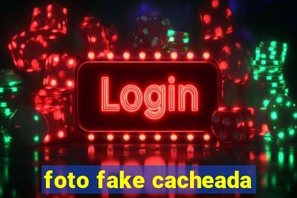 foto fake cacheada