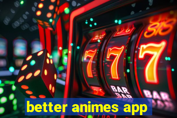 better animes app