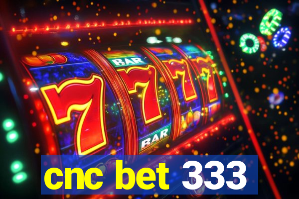 cnc bet 333