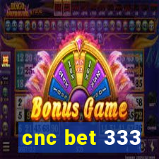 cnc bet 333