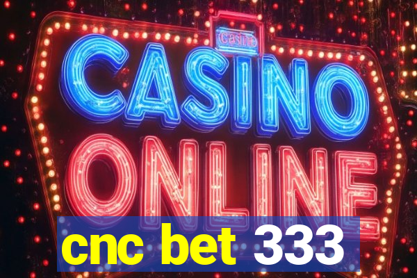 cnc bet 333
