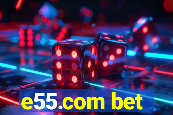 e55.com bet