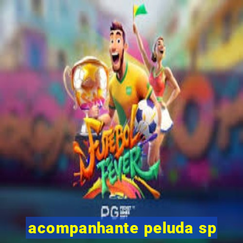 acompanhante peluda sp