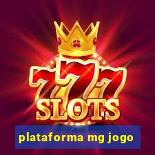 plataforma mg jogo