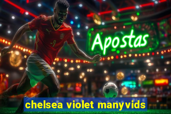chelsea violet manyvids