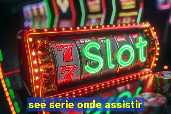 see serie onde assistir