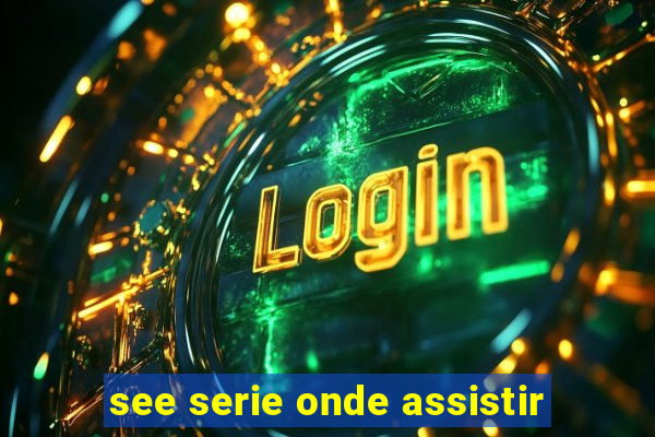 see serie onde assistir