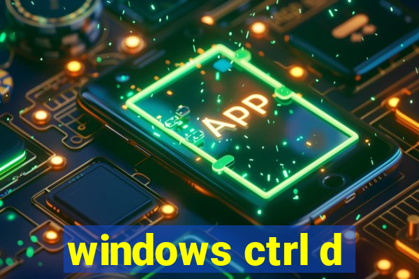 windows ctrl d