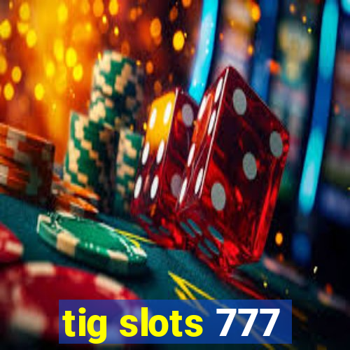 tig slots 777