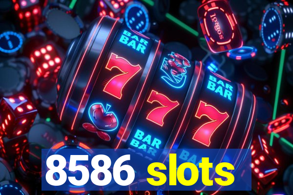 8586 slots