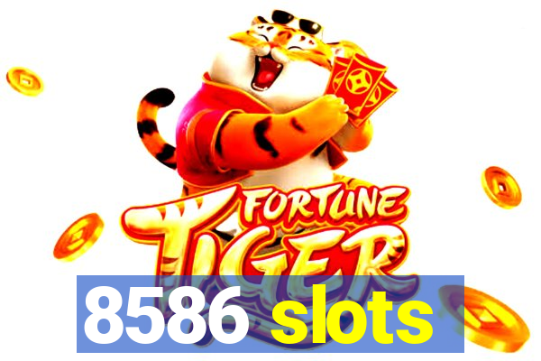 8586 slots