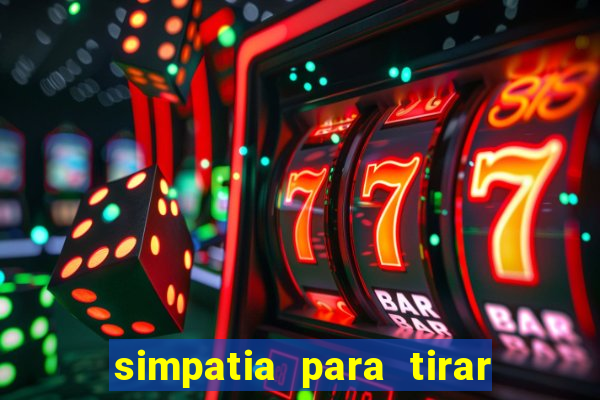 simpatia para tirar uma pessoa do seu caminho