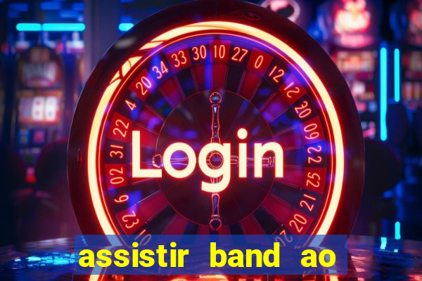 assistir band ao vivo multicanais