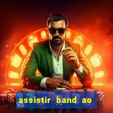 assistir band ao vivo multicanais
