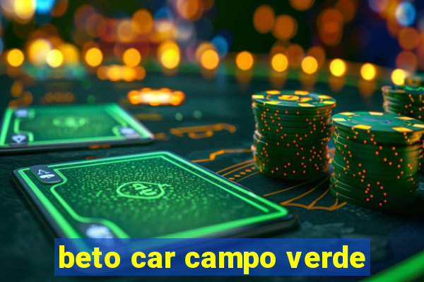 beto car campo verde