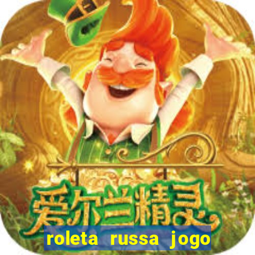 roleta russa jogo como funciona