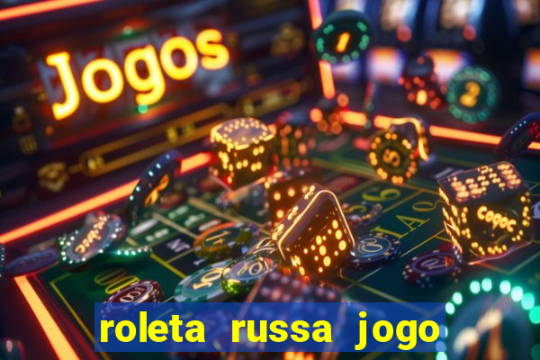 roleta russa jogo como funciona