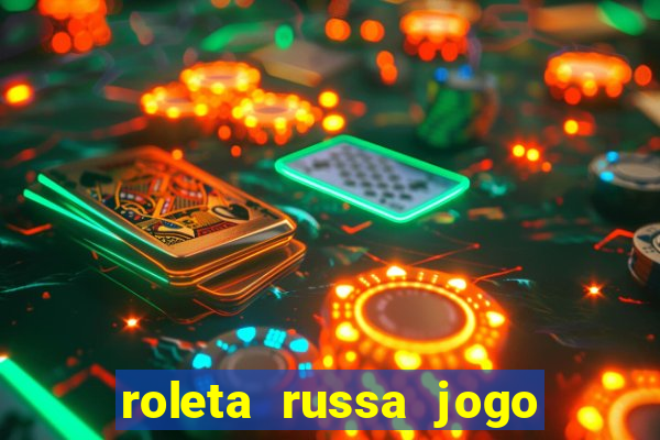 roleta russa jogo como funciona