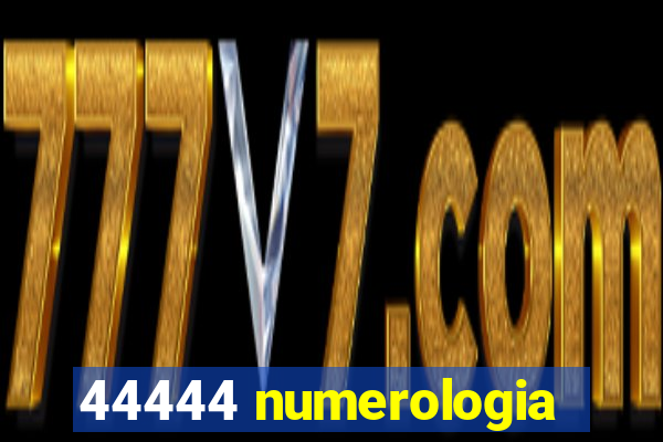 44444 numerologia