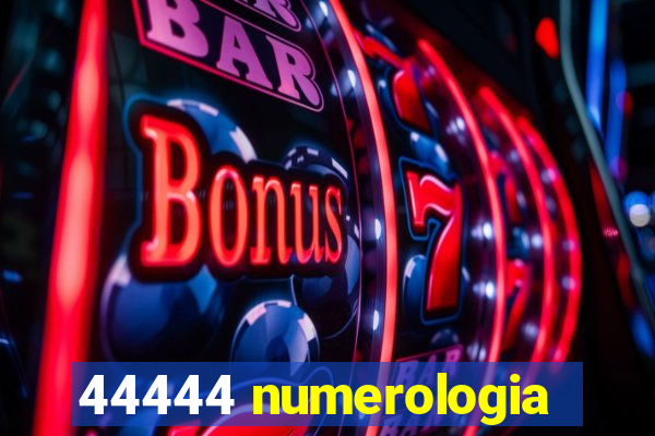 44444 numerologia