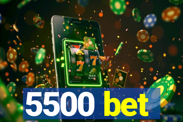 5500 bet