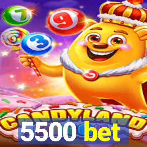 5500 bet