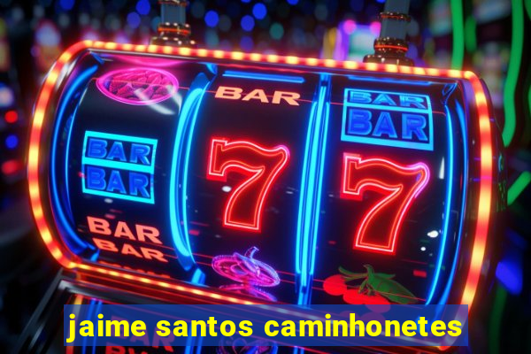 jaime santos caminhonetes