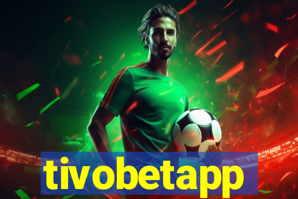 tivobetapp
