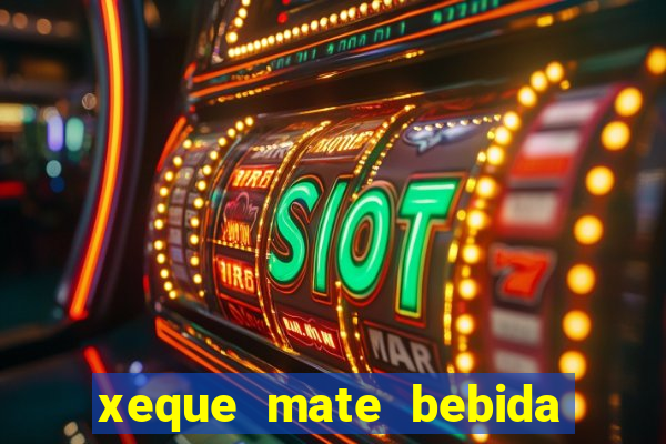 xeque mate bebida tabela nutricional
