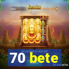 70 bete
