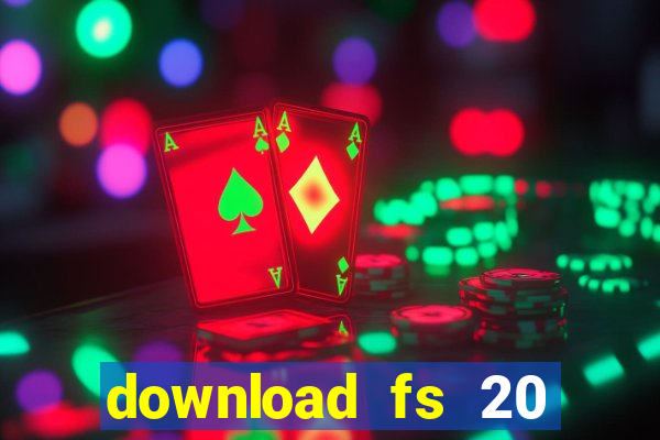 download fs 20 dinheiro infinito