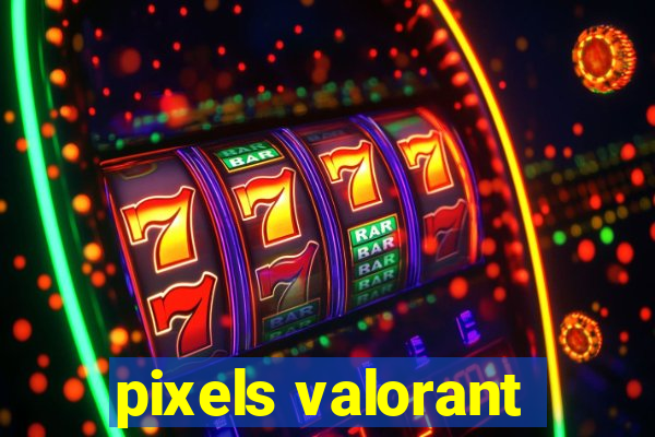 pixels valorant