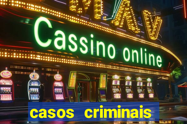 casos criminais para resolver