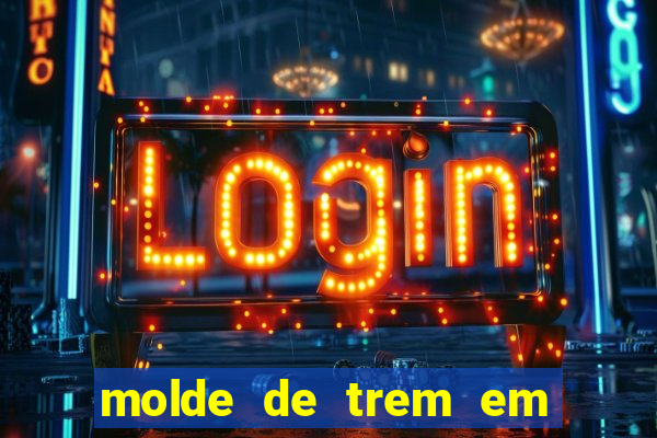 molde de trem em eva para imprimir
