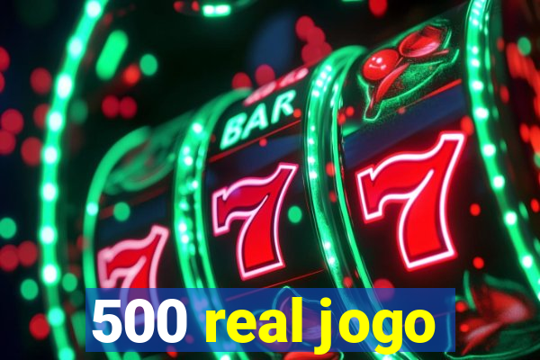 500 real jogo
