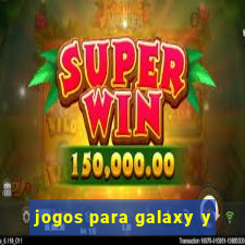 jogos para galaxy y
