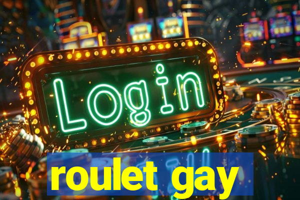 roulet gay