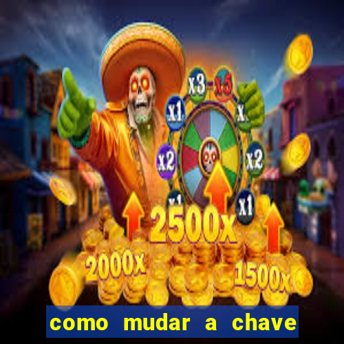 como mudar a chave pix da brabet
