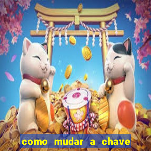 como mudar a chave pix da brabet