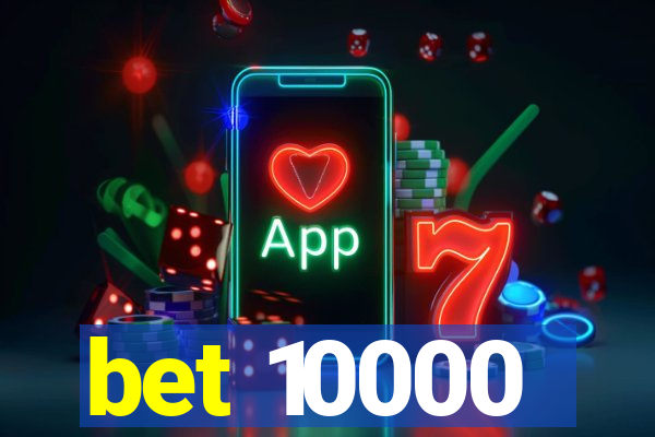 bet 10000