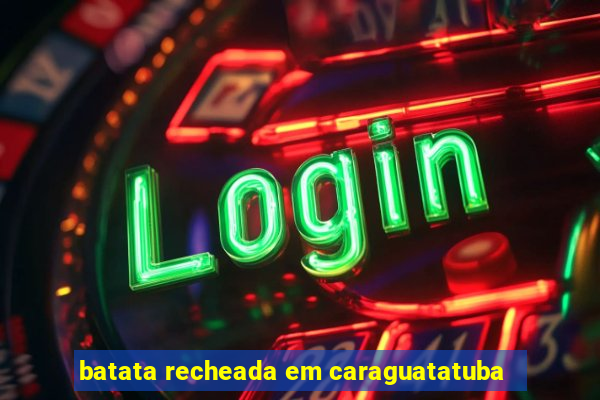 batata recheada em caraguatatuba