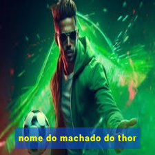 nome do machado do thor