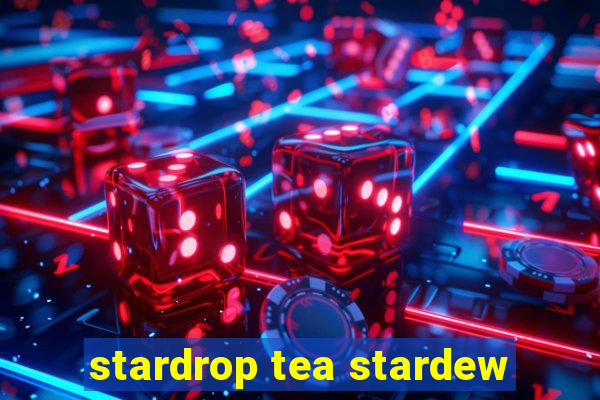 stardrop tea stardew
